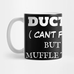 Duct Tape , Can't fix stupid but it can muffle the sound Mug